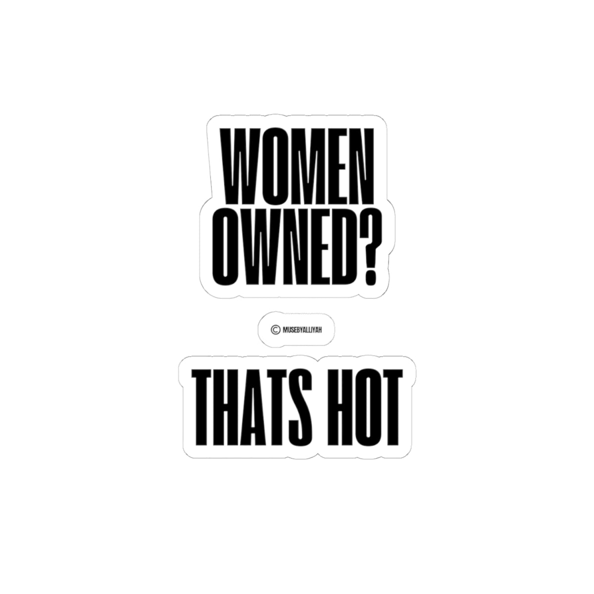 “Women Owned? that’s Hot!” Kiss-Cut Stickers | "Women Owned? That's Hot" | Bold Black & White Design for Celebrating Female Entrepreneurs