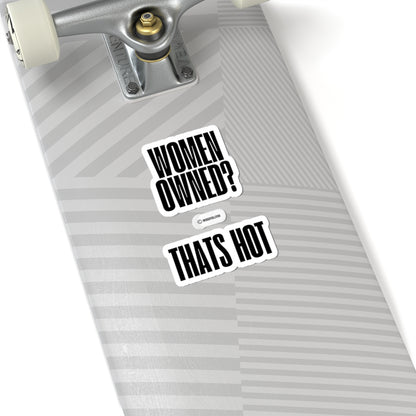 “Women Owned? that’s Hot!”  Kiss-Cut Stickers | "Women Owned? That's Hot" | Bold Black & White Design for Celebrating Female Entrepreneurs
