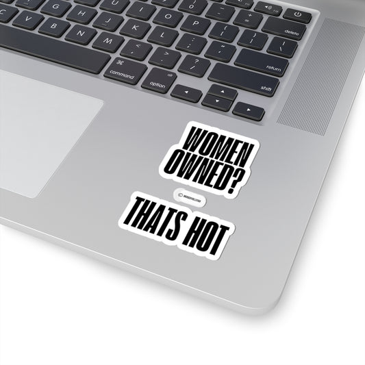 “Women Owned? that’s Hot!”  Kiss-Cut Stickers | "Women Owned? That's Hot" | Bold Black & White Design for Celebrating Female Entrepreneurs