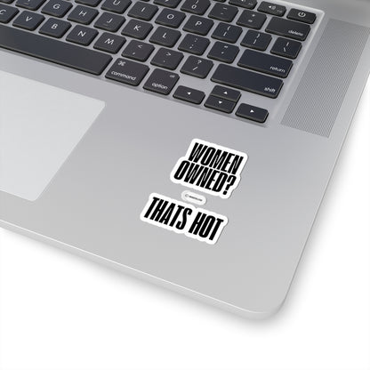 “Women Owned? that’s Hot!”  Kiss-Cut Stickers | "Women Owned? That's Hot" | Bold Black & White Design for Celebrating Female Entrepreneurs